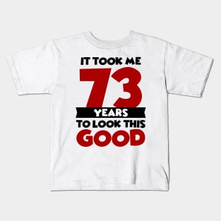 It took me 73 years to look this good Kids T-Shirt